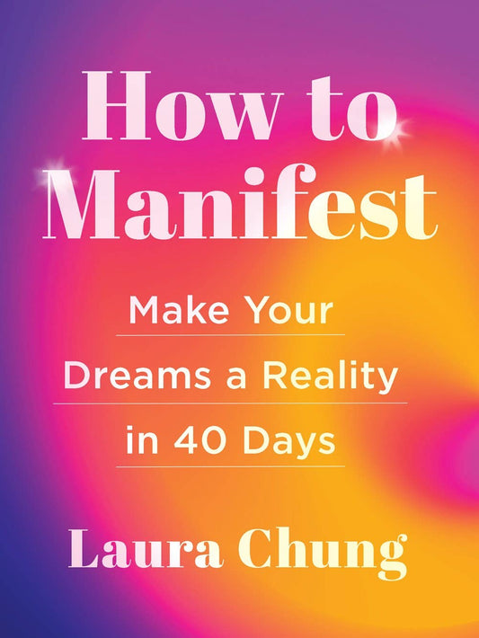 How to Manifest by Laura Chung