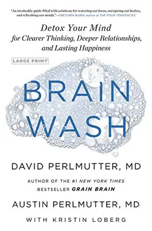 BRAIN WASH: DETOX YOUR MIND FOR CLEARER THINKING, DEEPER RELATIONSHIPS, AND LASTING HAPPINESS